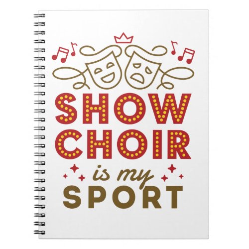 Show Choir Is My Sport Notebook