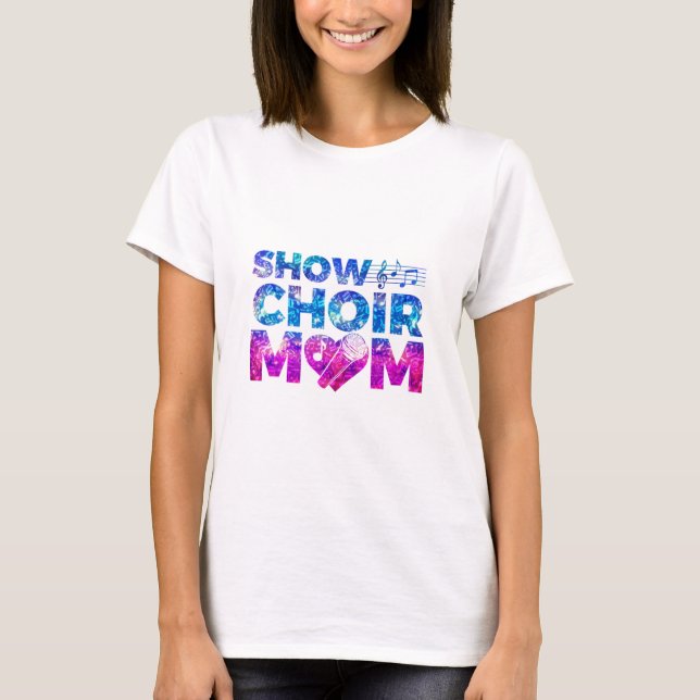 Show Choir Mom T-Shirt (Front)