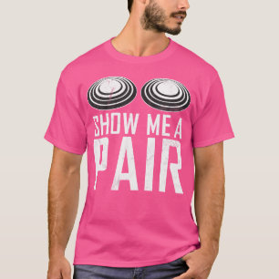 Show Me A Pair Sports Shooters Clay Pigeon Shootin T-Shirt
