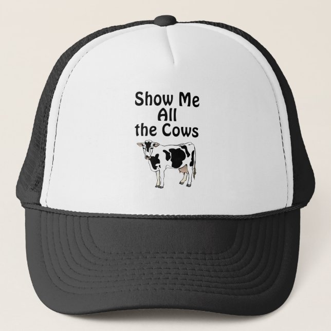 Show Me All the Cows Trucker Hat (Front)