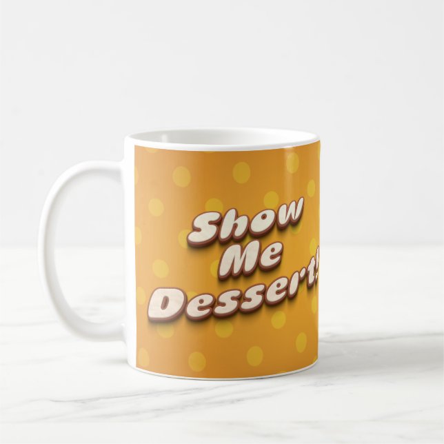 Show me dessert funny humor typography coffee mug (Left)