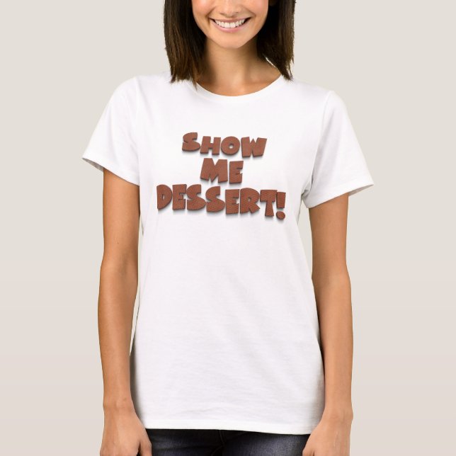 Show me dessert funny humor wafer typography T-Shirt (Front)