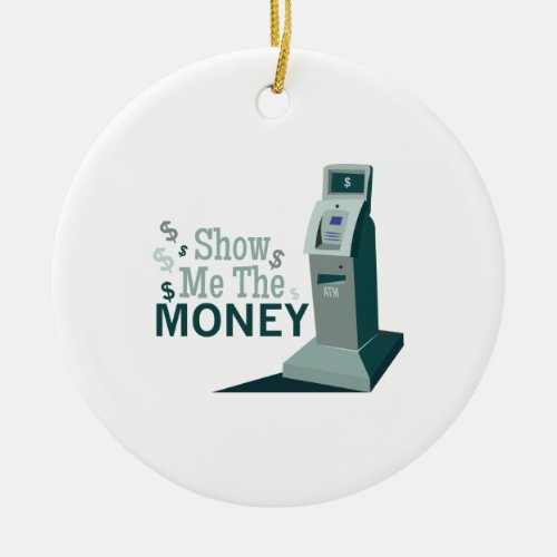 Show Me Money Ceramic Ornament