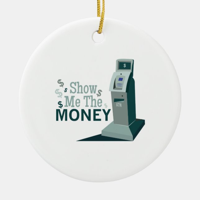 Show Me Money Ceramic Ornament (Front)
