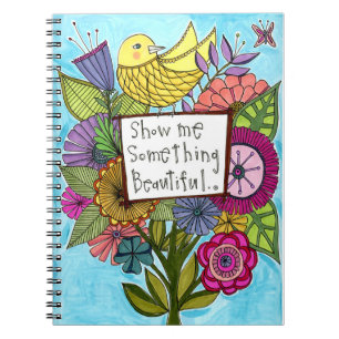 Show Me Something Beautiful Notebook