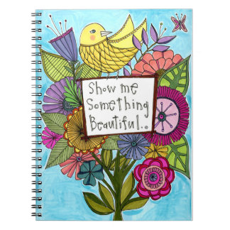 Show Me Something Beautiful Notebook