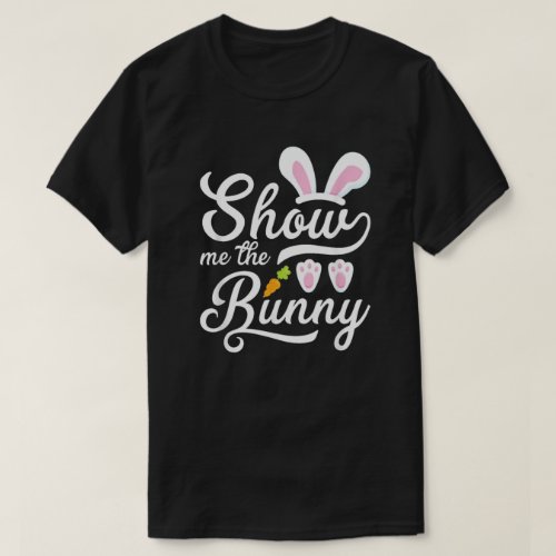 Show Me The Bunny Easter T_Shirt