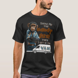 Show me the Candy first then I get in the van frie T-Shirt