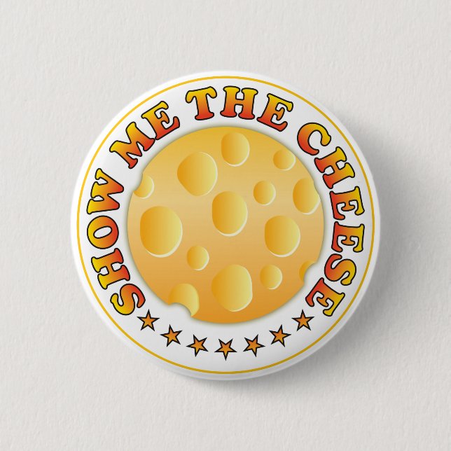 Show Me The Cheese R Pinback Button (Front)