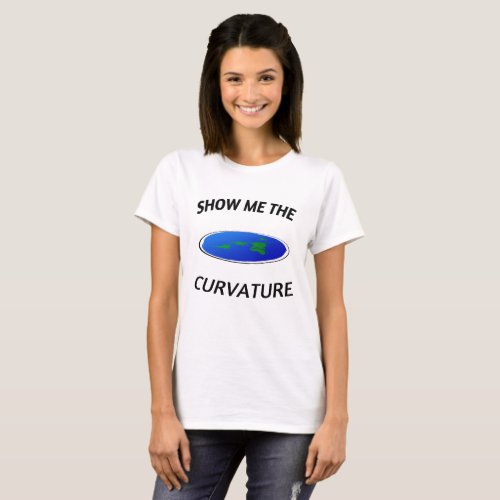 SHOW ME THE CURVATURE Flat Earth T_Shirt