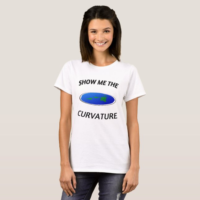 SHOW ME THE CURVATURE Flat Earth T-Shirt (Front Full)