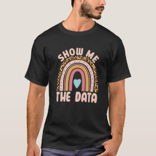 Show Me The Data ABA Therapist Behavior Analyst Bc T-Shirt