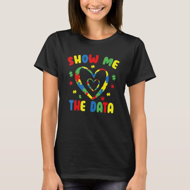 Show Me The Data ABA Therapist Behavior Analyst Bc T-Shirt (Front)