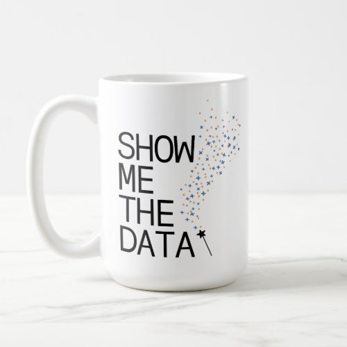 Show Me The Data Magic Coffee Mug