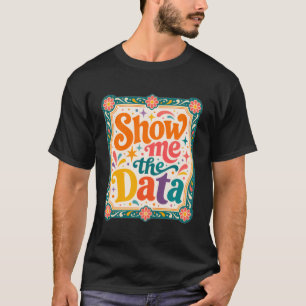 Show Me The Data Retro Typography Art Groovy 70s T-Shirt