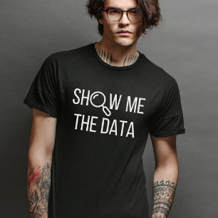 Show Me The Data, Statistics, Computer Science T-Shirt