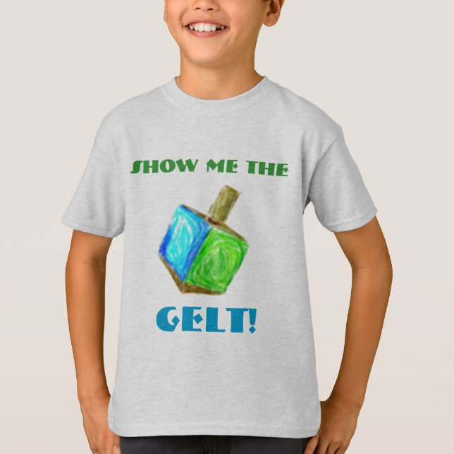 Show me the GELT!  T-Shirt (Front)