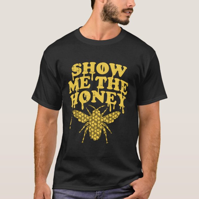 Show Me The Honey Bee Funny Beekeeping Humor Apiar T-Shirt (Front)