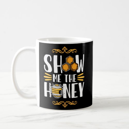 Show Me The Honey Bee Keeg Coffee Mug