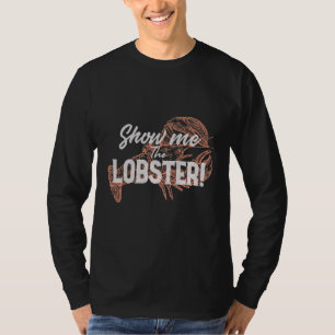 Show Me The Lobster Seafood Lobster T-Shirt