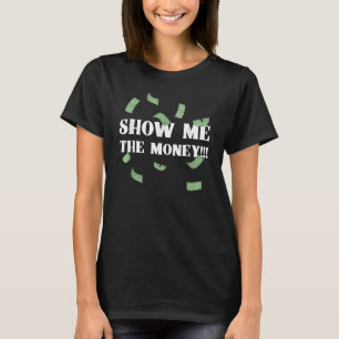 Show Me The Money Dollar Bills for High Earning Pr T-Shirt