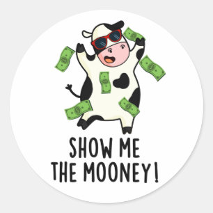 Show Me The Mooney Funny Cow Pun Classic Round Sticker