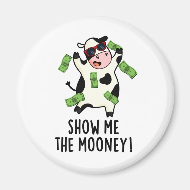 Show Me The Mooney Funny Cow Pun  Magnet (Front)