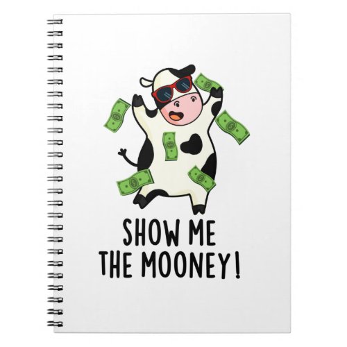 Show Me The Mooney Funny Cow Pun  Notebook