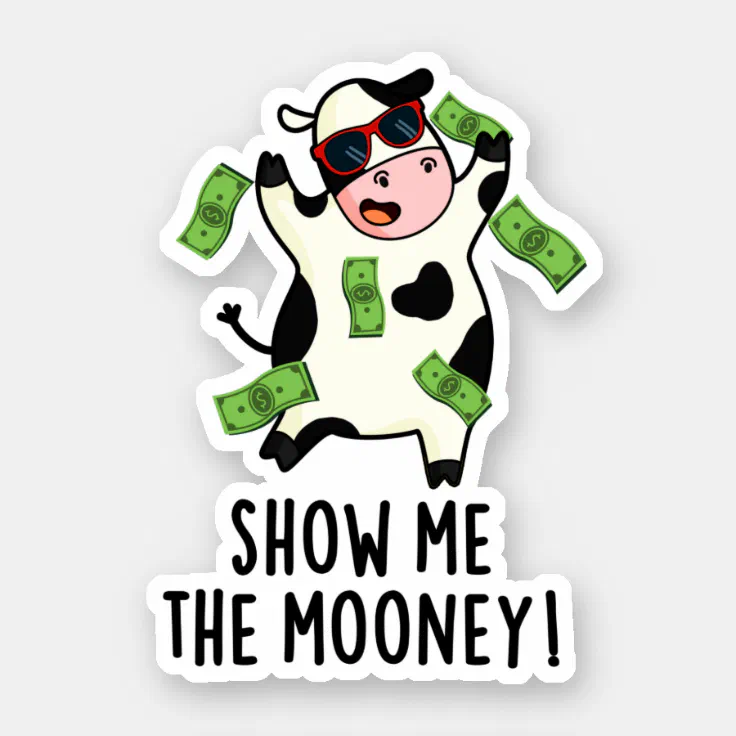 Show Me The Mooney Funny Cow Pun Sticker | Zazzle