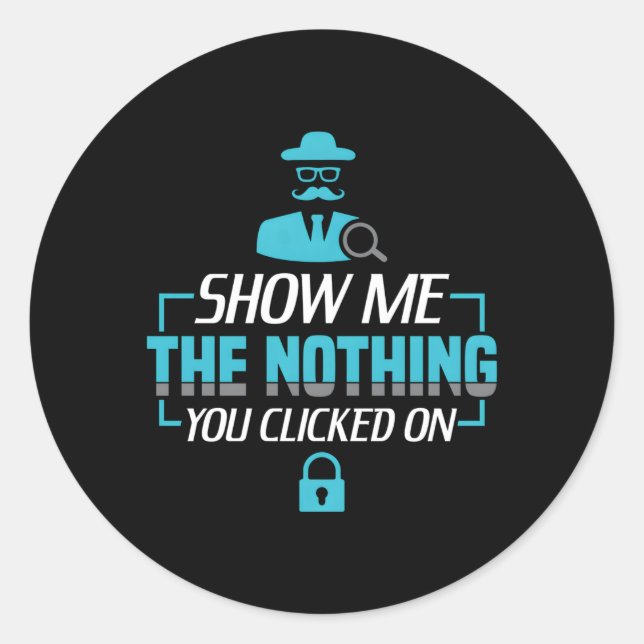 Show Me The Nothing You Clicked On Cyber Security Classic Round Sticker (Front)