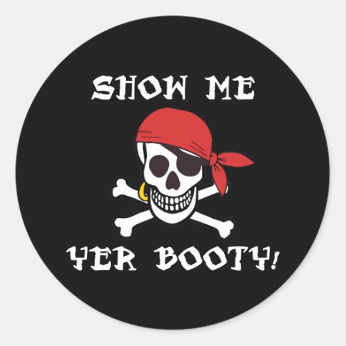 Show Me Yer Booty _ Funny Adult Jolly Roger Humor Classic Round Sticker
