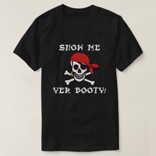 Show Me Yer Booty _ Funny Adult Jolly Roger Humor T_Shirt