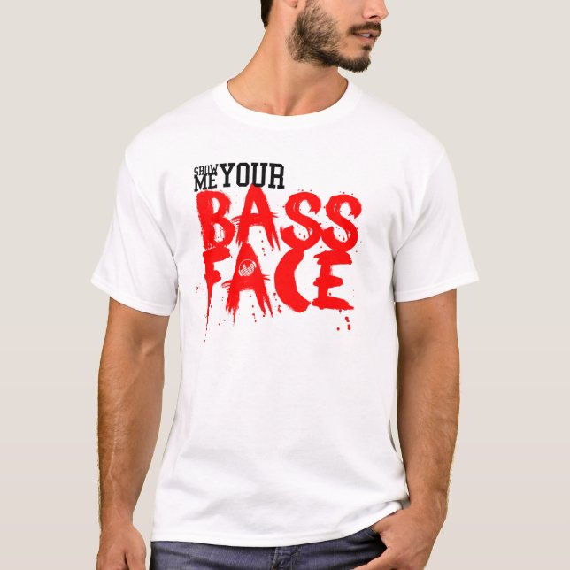 Show me your BASS FACE! T-Shirt (Front)