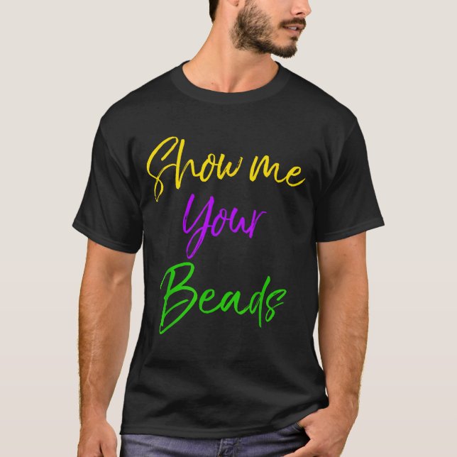 Show Me Your Beads Shirt Funny New Orleans Party S (Front)