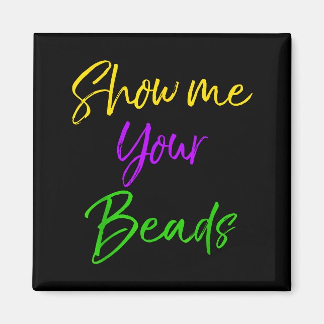 Show Me Your Beads Shirt Funny New Orleans Party S Magnet (Front)