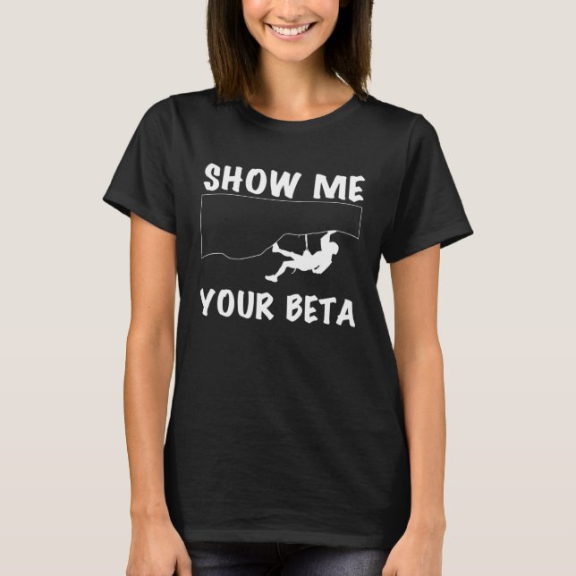Show Me Your Beta Climber Sport Climbing Boulderin T-Shirt (Front)