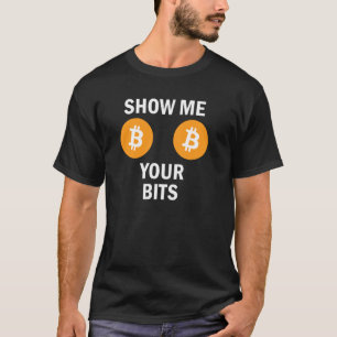 Show Me Your Bits Bitcoin Hodl Crypto Naughty Dirt T-Shirt