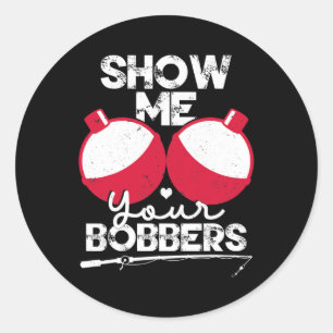 Show Me Your Bobbers Funny Fishing Saying Classic Round Sticker