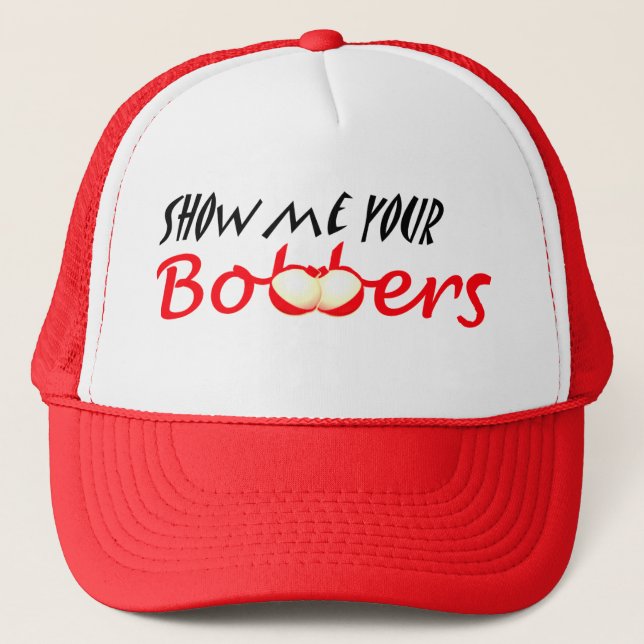 Show Me Your Bobbers Trucker Hat (Front)