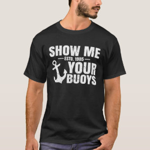 Show Me Your Buoys Adult Humor  Pontoon Boat Capta T-Shirt