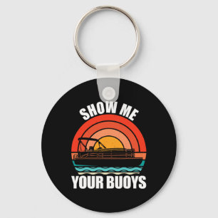 Show Me Your Buoys Funny Adult Humor Pontoon Lover Keychain