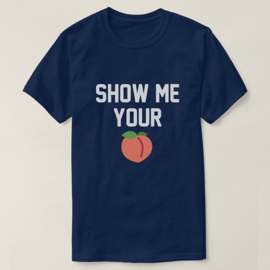 Show Me Your Butt Peach T Shirt 1091