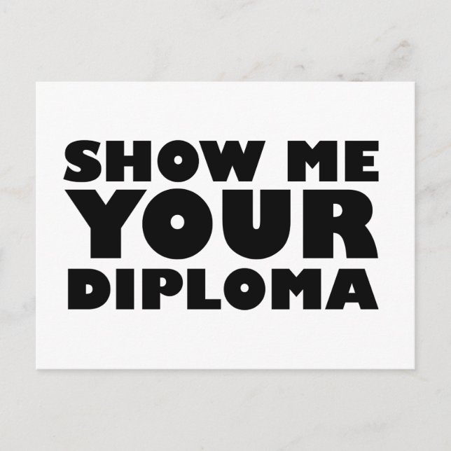 SHOW ME YOUR DIPLOMA POSTCARD (Front)