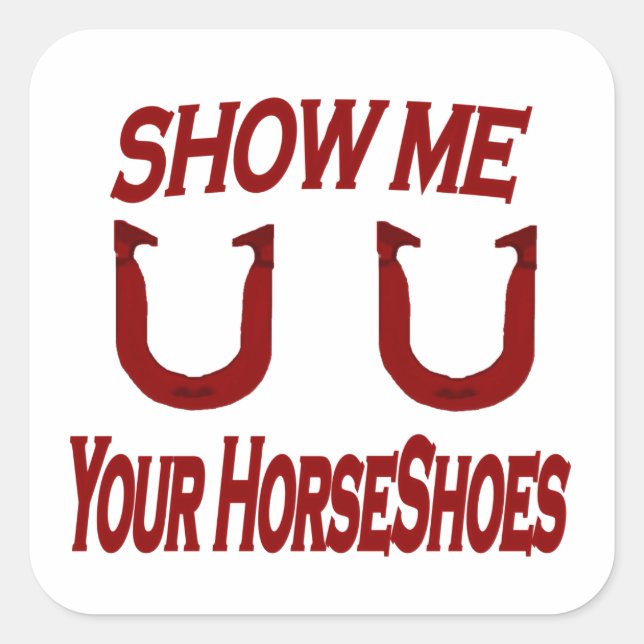 Show Me Your HorseShoes Square Sticker (Front)
