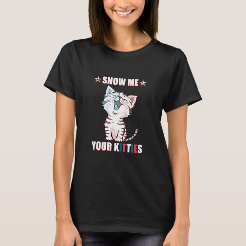 Show Me Your Kittie T_Shirt