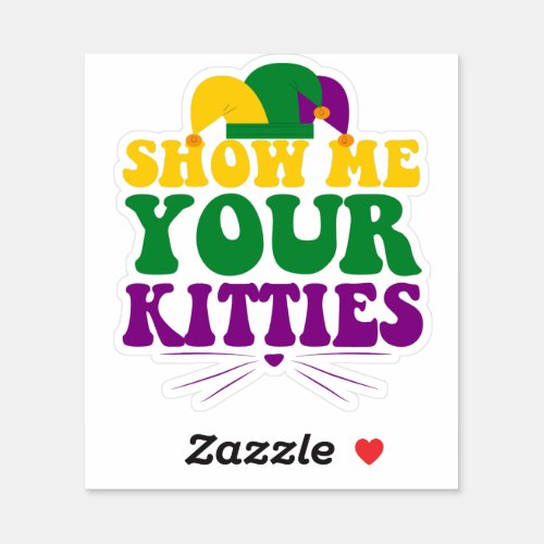 Show me Your Kittiens Funny Mardi Gras Cat Lovers Sticker