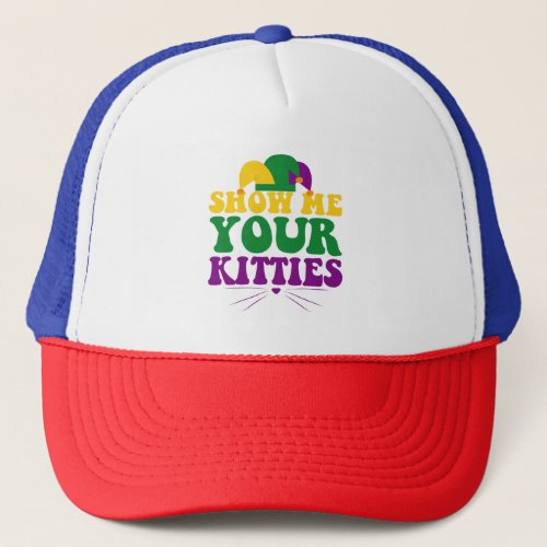 Show me Your Kittiens Funny Mardi Gras Cat Lovers Trucker Hat