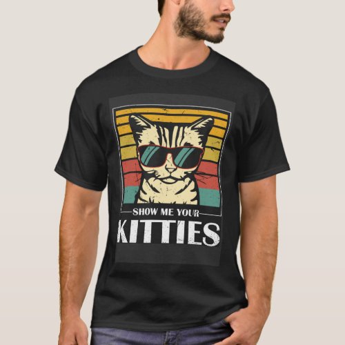 Show Me Your Kitties Animals Cat T-Shirt