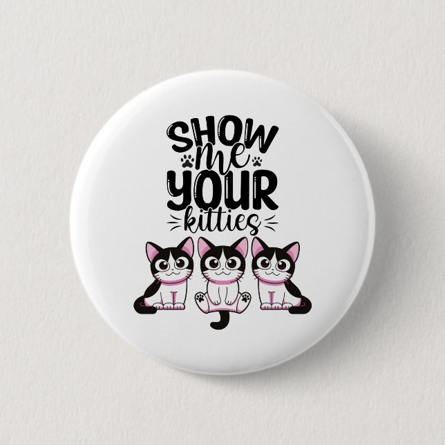 Show Me Your Kitties Button (Front)