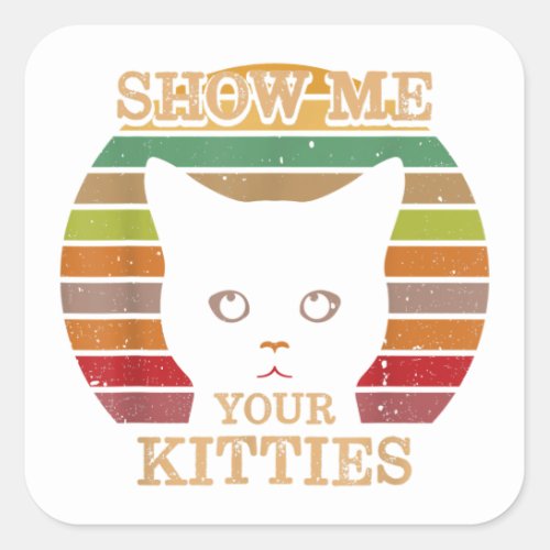 Show Me Your Kitties Cat Lover Gift Retro Vintage Square Sticker